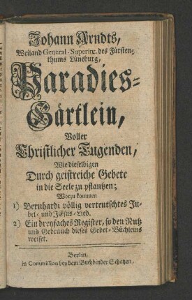 [Paradies-Gärtlein, Voller Christlicher Tugenden, Wie dieselbigen Durch geistreiche Gebete in die Seele zu pflantzen; ...]