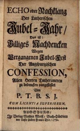 Echo oder Nachklang Des Lutherischen Jubel-Jahr, Das ist: Billiges Nachdencken Wegen Vergangenen Jubel-Fest Der Augspurgischen Confession