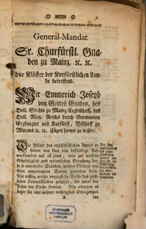General-Mandat Sr. Churfürstlichen Gnaden Emmerich Joseph Gottes Gnaden, des Heil. Stuhls zu Mainz Erzbischoffs, des Heil. Röm. Reichs durch Germanien Erzkanzler und Kurfürst, Bischoffens zu Worms, [et]c. [et]c. die Klöster der Kurfürstlichen Lande betreffend.