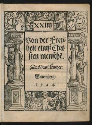 Von der Frey=||heit einiß Chri=||sten menschẽ.|| D: Marti: Luther:|| Wittemberg:||
