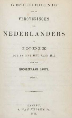 Deel 1: Geschiedenis van de veroveringen der Nederlanders in Indie tot den tegenwoordigen tijd
