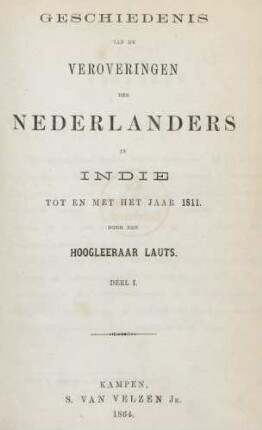 Deel 1: Geschiedenis van de veroveringen der Nederlanders in Indie tot den tegenwoordigen tijd