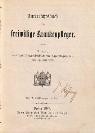 Unterrichtsbuch für freiwillige Krankenpfleger : Auszug aus dem Unterrichtsbuch für Lazarethgehülfen vom 17. Juli 1886