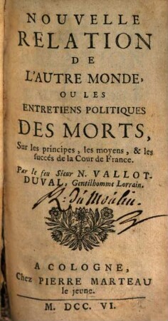 Nouvelle Relation De L'Autre Monde, Ou Les Entretiens Politiques Des Morts, [1]. Sur les principes, les moyens, & les succés de la Cour de France