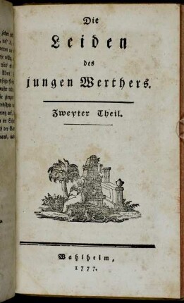 Theil 2: Die Leiden des jungen Werthers. Zweyter Theil