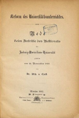 Reform des Universitätsunterrichtes : Rede beim Antritte des Rektorats der Ludwig-Maximilians-Universität gehalten am 21. November 1891