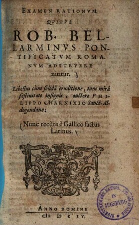 Examen rationum quibus Rob. Bellarminus pontificatum Romanum adstruere nititur