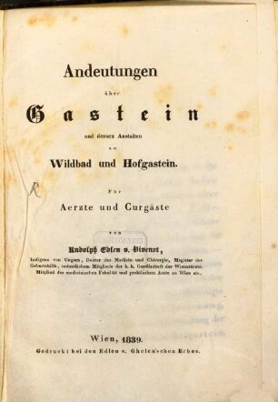 Andeutungen über Gastein und dessen Anstalten zu Wildbad und Hofgastein für Ärzte und Curgäste