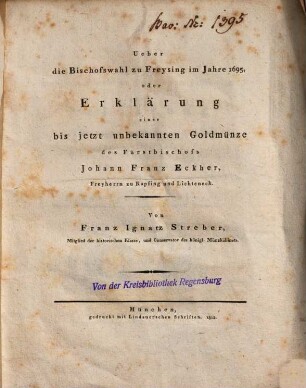 Ueber die Bischofswahl zu Freysing im Jahre 1695, oder Erklärung einer bis jetzt unbekannten Goldmünze des Fürstbischofs Johann Franz Eckher, Freyherrn zu Kapfing und Lichteneck