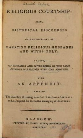 Religious Courtship : Being histor. discourses on the necessity of marrying religious husbands and wives only ...