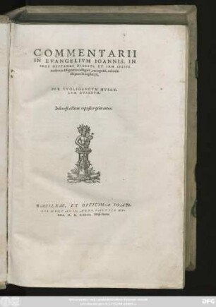 COMMENTARII || IN EVANGELIVM IOANNIS, IN || TRES HEPTADAS DIGESTI, ET IAM IPSIVS || authoris diligentia castigati, recogniti, ac locis || aliquot locupletati,|| PER VVOLFGANGVM MVSCV-||LVM DVSANVM.|| Index est additus copiosior quàm antea.||