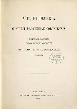 Acta et decreta concilii Provinciae Coloniensis in civitate Coloniensi anno domini MDCCCLX pontificatus Pii papae IX decimoquarto celebrati