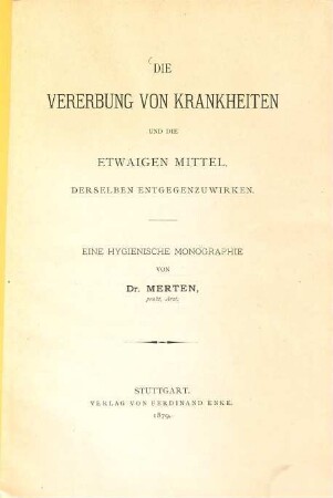 Die Vererbung von Krankheiten und die etwaigen Mittel, derselben entgegenzuwirken : Eine hygienische Monographie