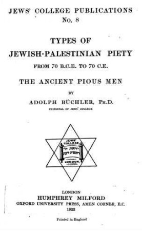 Types of Jewish-Palestinian piety : from 70 B.C.E. to 70 C.E. ; the ancient pious men / by Adolph Büchler