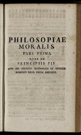 Pars Prima. Quae De Principiis Pii Sive De Pietate Rationali Et Officiis Hominis Erga Deum Exponit.