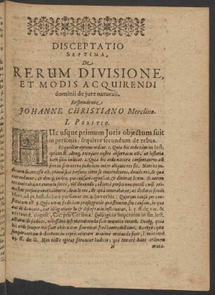 Disceptatio Septima, De Rerum Divisione, Et Modis Acquirendi dominii de Iure naturalis. Respondente Johanne Christiano Merclino