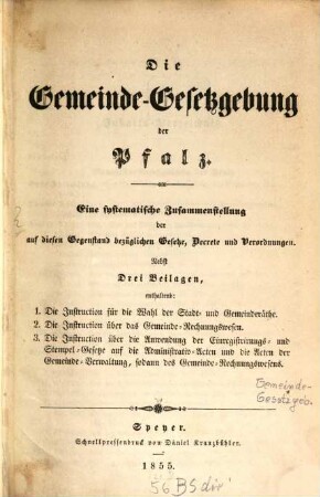 Die Gemeinde-Gesetzgebung der Pfalz : Eine systematische Zusammenstellung der auf diesen Gegenstand bezüglichen Gesetze, Decrete u. Verordnungen. Nebst 3 Beilagen ...