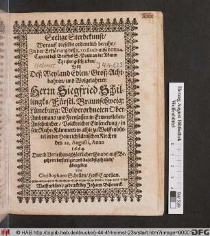 Seelige Sterbekunst/ Worauff dieselbe ordentlich beruhe/ In der Erklärung deß 8. versiculs auß dem 14. Capitul deß Brieffes S. Pauli an die Römer Christen geschrieben : Bey Deß ... Siegfried Schillingks ... Volckreicher Einsenckung/ in sein Ruhe-Kämmerlein alhie zu Wolffenbüttel in der Heinrichstättischen Kirchen den 22. Augusti, Anno 1664. Durch Verleihung Göttlicher Gnade/ auff Begehren verfertiget und daselbst gehalten/ übergeben