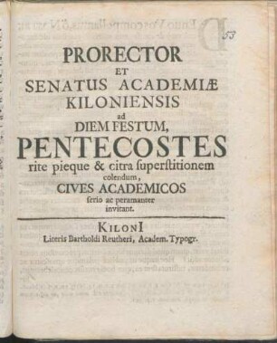 Prorector Et Senatus Academiæ Kiloniensis ad Diem Festum, Pentecostes rite pieque & citra superstitionem colendum, Cives Academicos serio ac peramanter invitant : [P.P. ipsis Pentecostes feriis an. MDCC.]