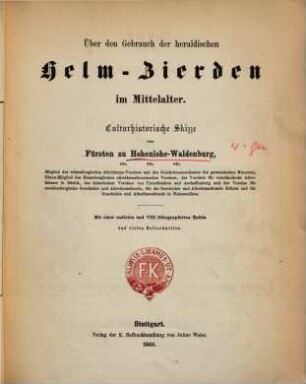 Über den Gebrauch der heraldischen Helm-Zierden im Mittelalter : culturhistor. Skizze ; mit 1 radirten u. VIII lithogr. Taf.