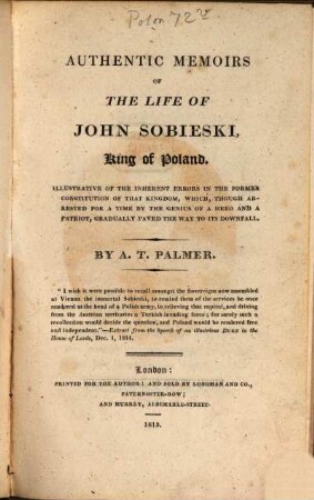 Authentic Memoirs of the life of John Sobieski, King of Poland : Illustrative of the inherent errors in the former constitution of that Kingdom, which, though arrested for a time by the genius of a hero and a patriot, gradually paved the way to its downfall