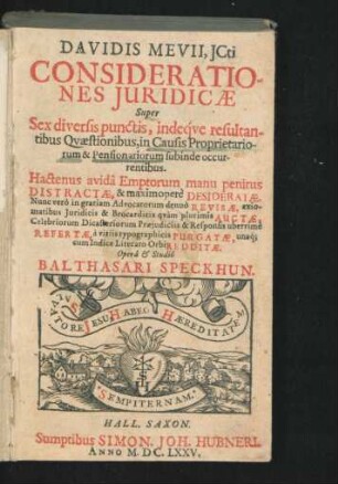 Davidis Mevii, ICti Considerationes Iuridicae Super Sex diversis punctis, indeque resultantibus Quaestionibus, in Causis Proprietariorum & Pensionariorum subinde occurrentibus