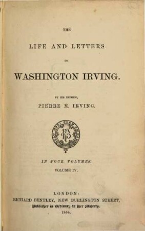 The life & letters of Washington Irving : Edited by his nephew Pierre M. Irving. In 4 volumes, IV