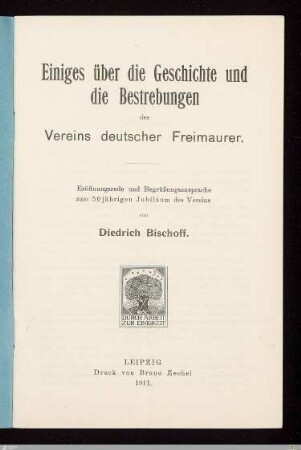 Einiges über die Geschichte und die Bestrebungen des Vereins Deutscher Freimaurer : Eröffnungsrede und Begrüßungsansprache zum 50jährigen Jubiläum des Vereins