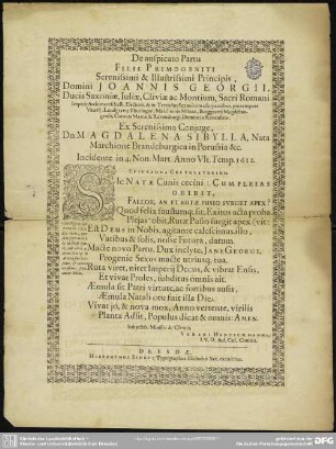 De auspicato partu filii primogeniti ... Joannis Georgii, Ducis Saxoniae ... ex serenissima conjuge, dn. Magdalena Sibylla, nata Marchione Brandeburgica ... in 4. non. Mart. anno ... 1612. epigramma gratulatorium