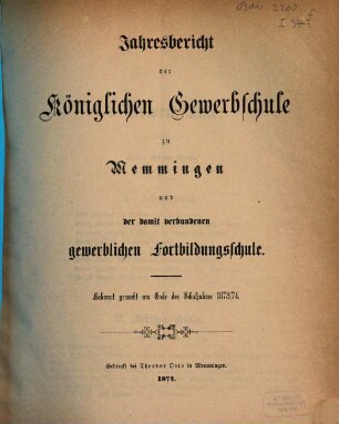 Jahresbericht der Königlichen Gewerbschule zu Memmingen und der mit derselben verbundenen Gewerblichen Fortbildungsschule. 1873/74