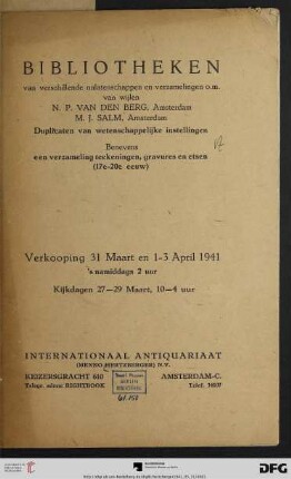 Bibliotheken van verschillende nalatenschappen en verzamelingen o. m. van wijlen N. P. van den Berg, Amsterdam, M. J. Salm, Amsterdam : duplicaten van wetenschappelijke instellingen, benevens een verzameling teekeningen, gravures en etsen (17e-20e eeuw) ; 31 maart en 1-3 april 1941