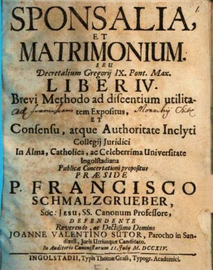 Sponsalia, Et Matrimonium, Seu Decretalium Gregorij IX. Pont. Max. Liber IV. : Brevi Methodo ad discentium utilitatem Expositus