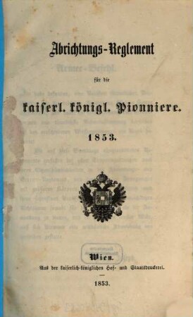 Abrichtungs-Reglement für die kaiserl. königl. Pionniere : 1853