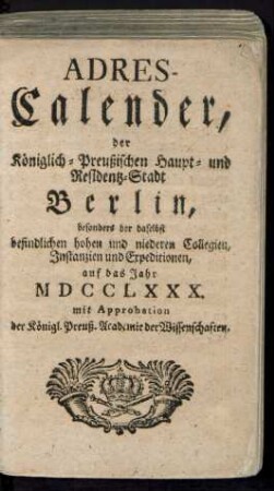 1780: Adreß-Kalender, der Königlich Preußischen Haupt- und Residenz-Stadt Berlin besonders der daselbst befindlichen hohen und niederen Collegien, Instanzien und Expeditionen