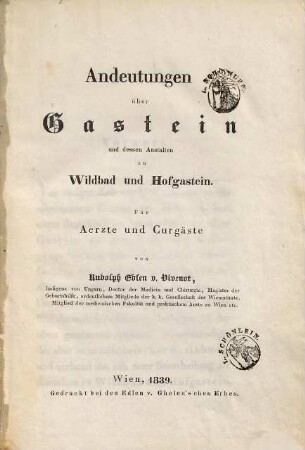 Andeutungen über Gastein und dessen Anstalten zu Wildbad und Hofgastein für Ärzte und Curgäste
