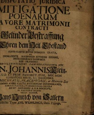 Disputatio Juridica De Mitigatione Poenarum Favore Matrimonii Contracti : = Von Gelinder Bestraffung zu Ehren dem Heil. Ehestand