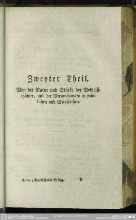 Zweyter Theil. Von der Natur und Stärke der Beweißthümer, und der Vermuthungen in peinlichen und Strafsachen