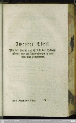 Zweyter Theil. Von der Natur und Stärke der Beweißthümer, und der Vermuthungen in peinlichen und Strafsachen
