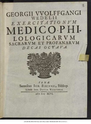 Georgii Wolffgangi Wedelii Exercitationum Medico-Philologicarum Sacrarum Et Profanarum Decas Octava