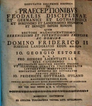 Dispvtatio Sollemnis Ivridica De Praeceptionibvs Feodalis Disciplinae Et Germanici Et Lotharingici Et Bvrgvndici Et Langobardici Regnorvm Et Deniqve Imperii Romani