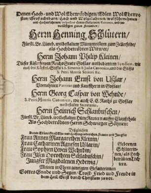 Denen Hoch- und Wol Ehrwürdigen [...] Herrn Henning Schlütern [...] Herrn Johann Philip Kleinen [...] Herrn Johann Ernst von Ußlar [...] Herrn Georg Caspar von Wehnde [...] Herrn Heinrich Schlanbuschen [...]