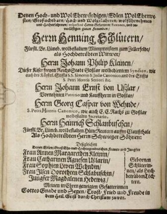 Denen Hoch- und Wol Ehrwürdigen [...] Herrn Henning Schlütern [...] Herrn Johann Philip Kleinen [...] Herrn Johann Ernst von Ußlar [...] Herrn Georg Caspar von Wehnde [...] Herrn Heinrich Schlanbuschen [...]