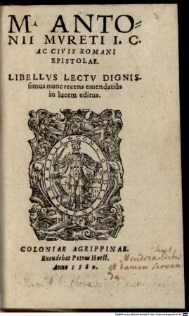 M. Antonii Mureti ... Epistolae : libellus lectu dignissimus nunc recens emendatius in lucem editus