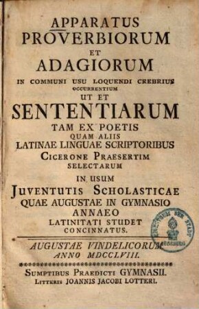 Apparatus proverbiorum et adagiorum : in usum juventutis scholasticae quae Augustae in Gymnasio Annaeo latinitati studet concinnatus