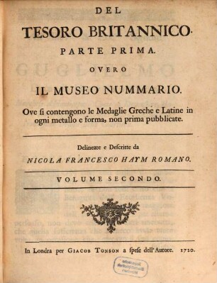 Del Tesoro Britannico : Parte Prima. Overo Il Museo Nummario. Ove si contengono le Medaglie Greche e Latine in ogni metallo e forma, non prima pubblicate. 2