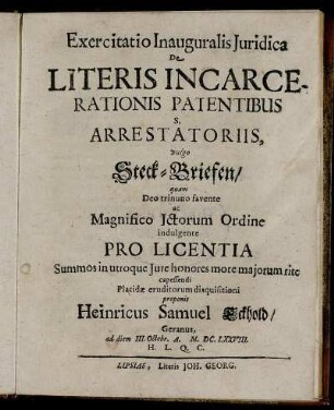 Exercitatio Inauguralis Iuridica De Literis Incarcerationis Patentibus S. Arrestatoriis, vulgo Steck-Briefen