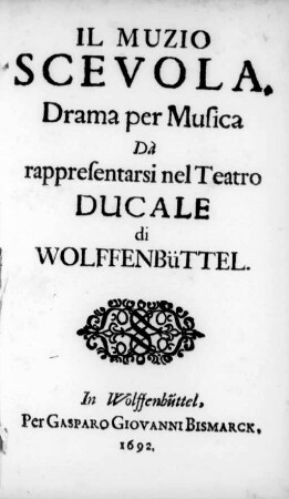 Il Muzio Scevola : Drama per Musica Dà rappresentarsi nel Teatro Ducale di Wolffenbüttel