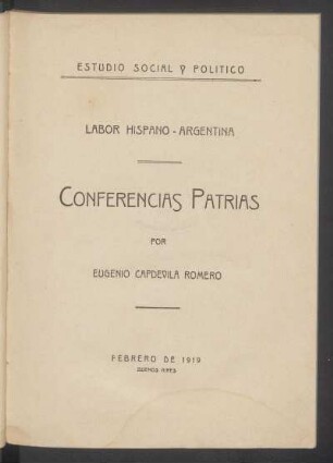 Conferencias patrias : estudio social y politico : labor Hispano-Argentina