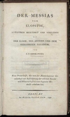 Der Messias von Klopstok : Aesthetisch Beurtheilt Und Verglichen Mit Der Iliade, Der Aeneide Und Dem Verlohrnen Paradiese ; Eine Preisschrift, die von der Amsterdammer Gesellschaft zur Beförderung der schönen Künste und Wissenschaften eine doppelte Medaille erhalten hat