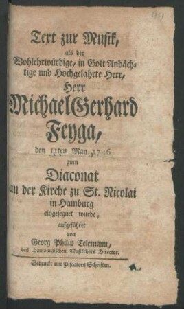 Text zur Musik, als der ... Herr Michael Gerhard Feyga, den 11ten May 1746 zum Diaconat an der Kirche zu St. Nicolai in Hamburg eingesegnet wurde